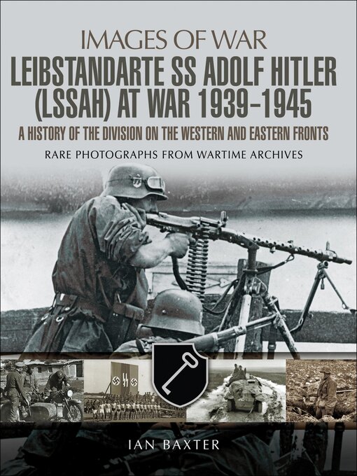 Title details for Leibstandarte SS Adolf Hitler (LSSAH) at War, 1939–1945 by Ian Baxter - Available